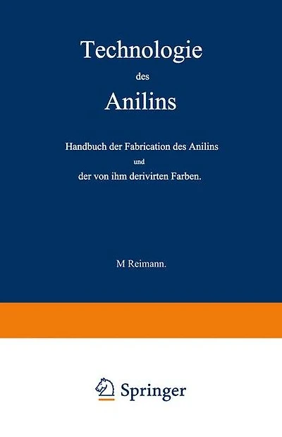 Technologie des Anilins: Handbuch der Fabrication des Anilins und der von ihm derivirten Farben