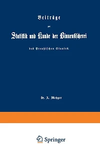 Beiträge zur Statistik und Kunde der Binnenfischerei des Preußischen Staates