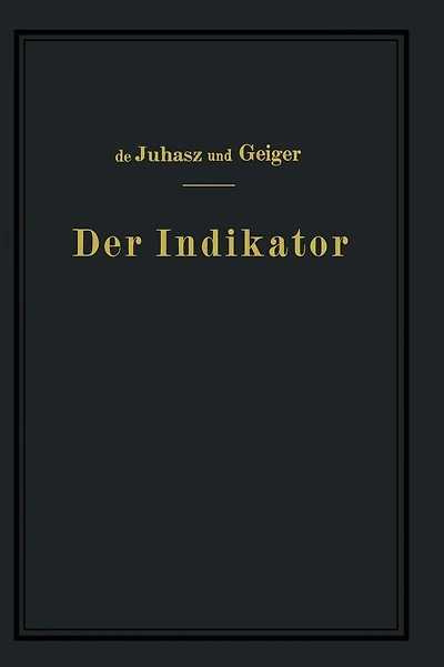 Der Indikator: Seine Theorie und seine mechanischen optischen und elektrischen Ausführungsarten