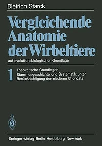 Vergleichende Anatomie der Wirbeltiere auf evolutionsbiologischer Grundlage: Band 1: Theoretische Grundlagen. Stammesgeschichte und Systematik unter Berücksichtigung der niederen Chordata