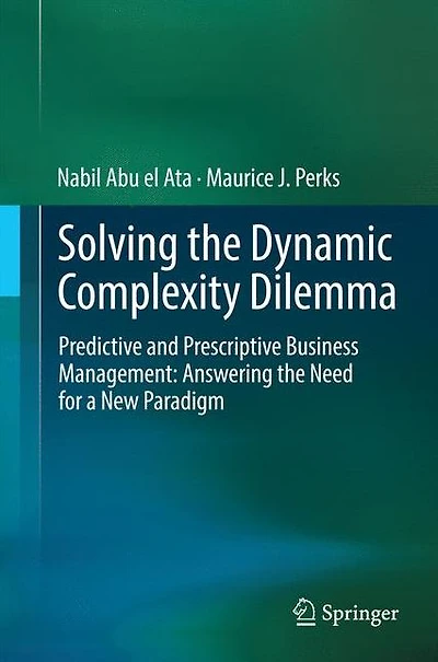 Solving the Dynamic Complexity Dilemma: Predictive and Prescriptive Business Management: Answering Need for a New Paradigm