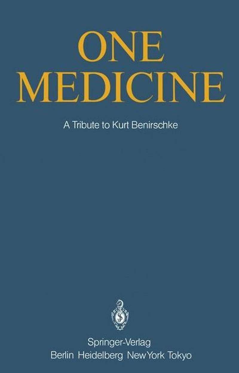 One Medicine: A Tribute to Kurt Benirschke, Director Center for Reproduction of Endangered Species Zoological Society San Diego and Professor Pathology Reproductive Medicine University California from his Students Colleagues