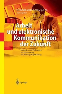 Arbeit und elektronische Kommunikation der Zukunft: Methoden Fallstudien zur Optimierung Arbeitsplatzgestaltung