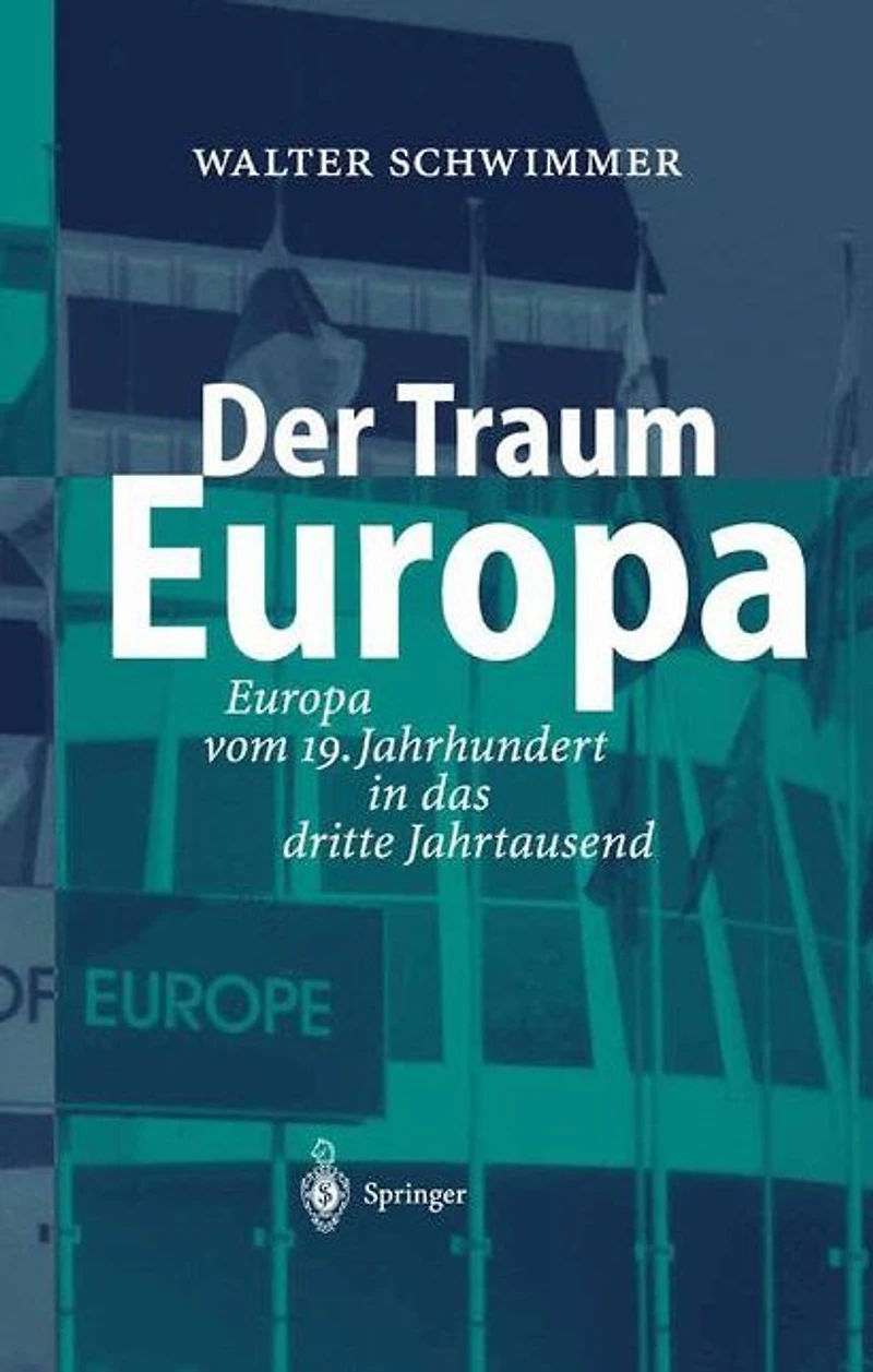Der Traum Europa: Europa vom 19. Jahrhundert das dritte Jahrtausend