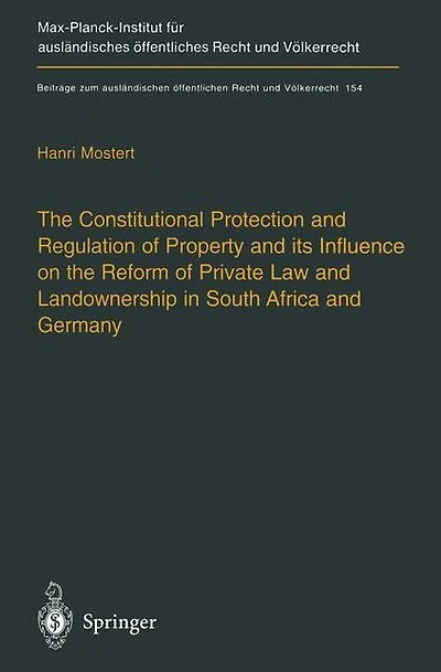 The Constitutional Protection and Regulation of Property and its Influence on the Reform of Private Law and Landownership in South Africa and Germany: A Comparative Analysis