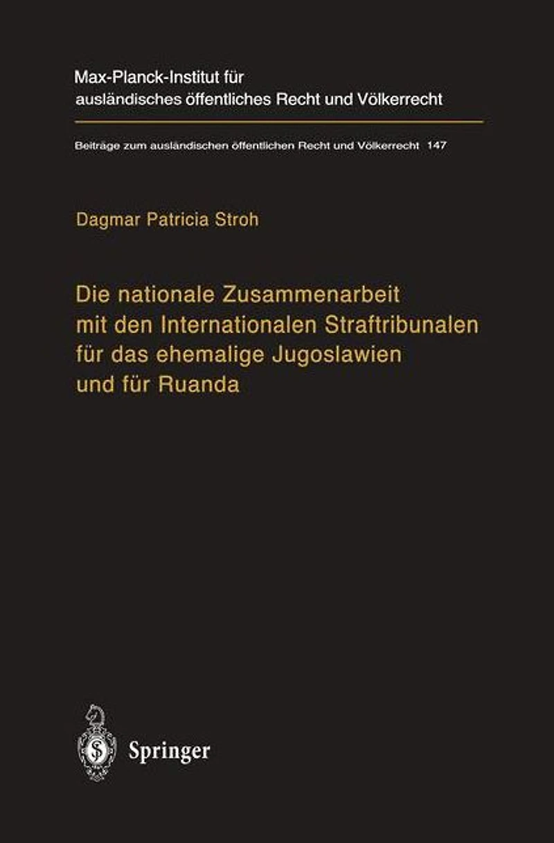 Die nationale Zusammenarbeit mit den Internationalen Straftribunalen für das ehemalige Jugoslawien und Ruanda: State Cooperation with the International Criminal Tribunals for Former Yugoslavia and Rwanda