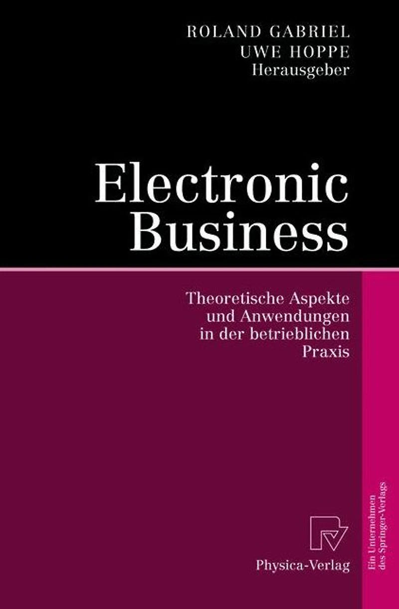Electronic Business: Theoretische Aspekte und Anwendungen der betrieblichen Praxis