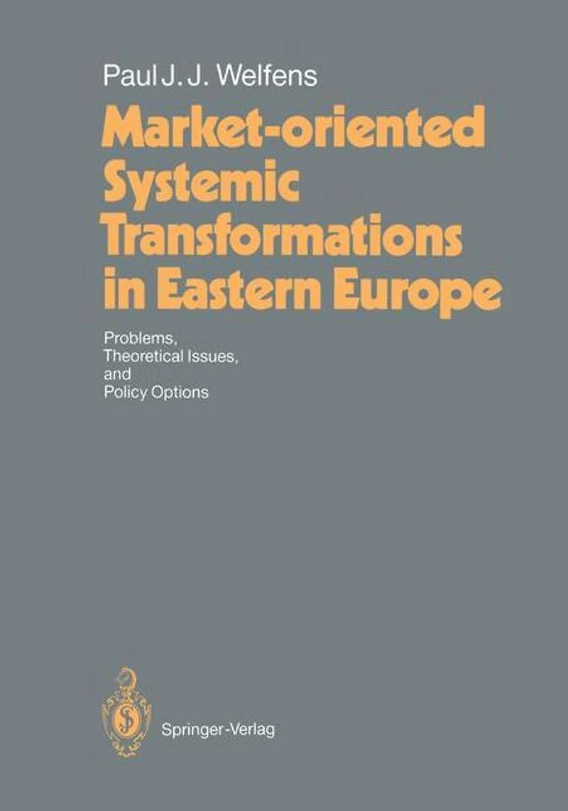 Market-oriented Systemic Transformations Eastern Europe: Problems, Theoretical Issues, and Policy Options