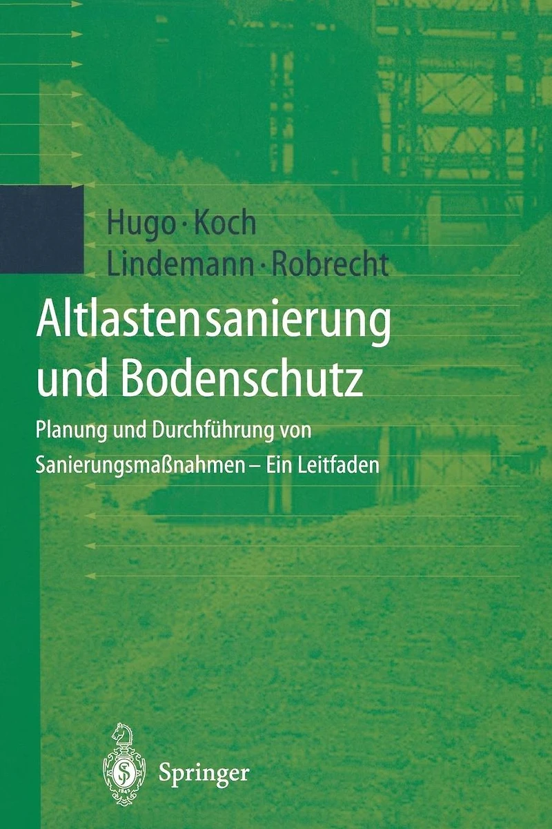 Altlastensanierung und Bodenschutz: Planung und Durchführung von Sanierungsmaßnahmen - Ein Leitfaden