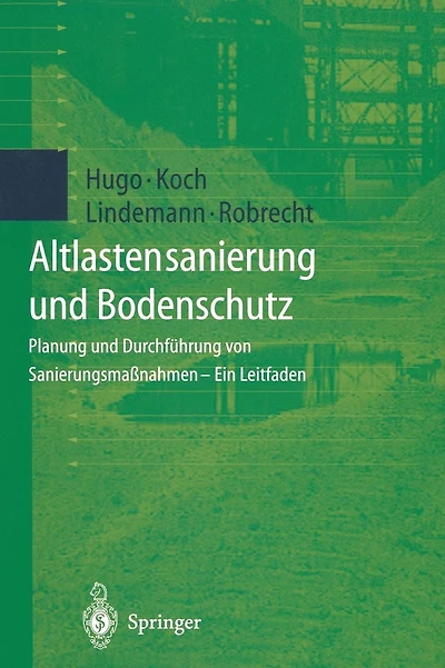 Altlastensanierung und Bodenschutz: Planung und Durchführung von Sanierungsmaßnahmen - Ein Leitfaden