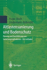 Altlastensanierung und Bodenschutz: Planung und Durchführung von Sanierungsmaßnahmen - Ein Leitfaden