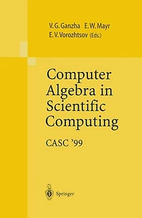Computer Algebra in Scientific Computing CASC'99: Proceedings of the Second Workshop on Computer Algebra in Scientific Computing, Munich, May 31 - June 4, 1999