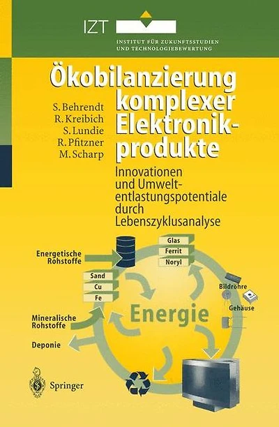 Ökobilanzierung komplexer Elektronikprodukte: Innovationen und Umweltentlastungspotentiale durch Lebenszyklusanalyse