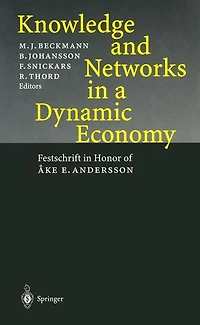 Knowledge and Networks in a Dynamic Economy: Festschrift in Honor of Åke E. Andersson