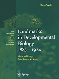 Landmarks in Developmental Biology 1883-1924: Historical Essays from Roux's Archives