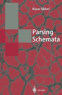 Parsing Schemata: A Framework for Specification and Analysis of Parsing Algorithms