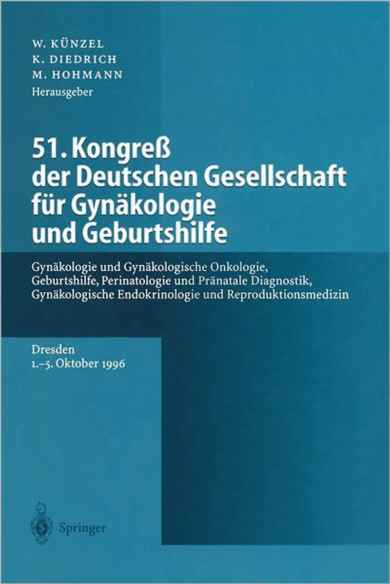 51. Kongreß der Deutschen Gesellschaft für Gynäkologie und Geburtshilfe: Gynäkologie und Gynäkologische Onkologie, Geburtshilfe, Perinatologie und Pränatale Diagnostik, Gynäkologische Endokrinologie und Reproduktionsmedizin