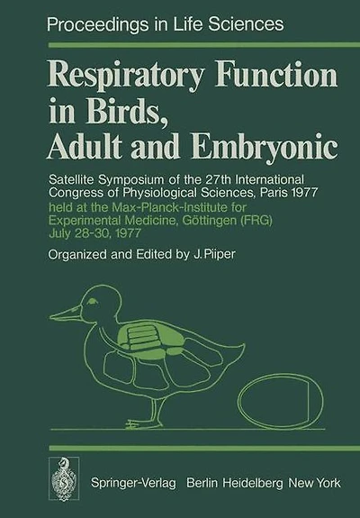 Respiratory Function in Birds, Adult and Embryonic: Satellite Symposium of the 27th International Congress of Physiological Sciences, Paris 1977, held at the Max-Planck-Institute for Experimental Medicine, Göttingen (FRG), July 28-30, 1977