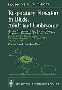 Respiratory Function in Birds, Adult and Embryonic: Satellite Symposium of the 27th International Congress of Physiological Sciences, Paris 1977, held at the Max-Planck-Institute for Experimental Medicine, Göttingen (FRG), July 28-30, 1977
