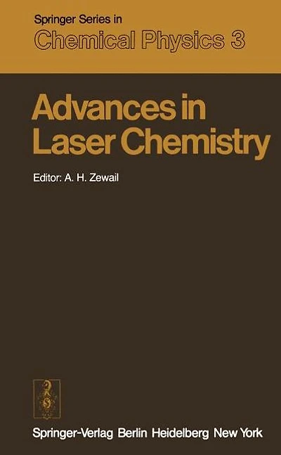Advances in Laser Chemistry: Proceedings of the Conference on Advances in Laser Chemistry, California Institute of Technology, Pasadena, USA, March 20-22, 1978