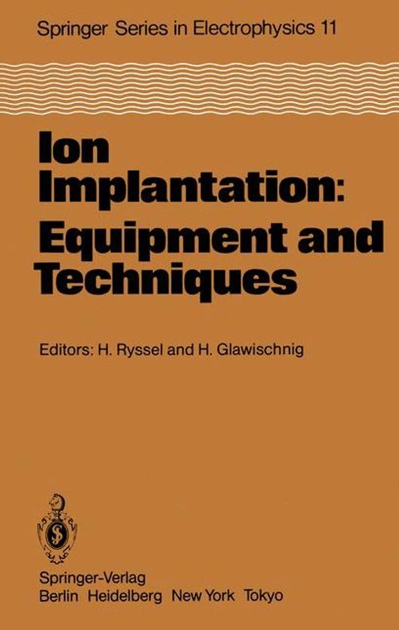 Ion Implantation: Equipment and Techniques: Proceedings of the Fourth International Conference Berchtesgaden, Fed. Rep. of Germany, September 13-17, 1982