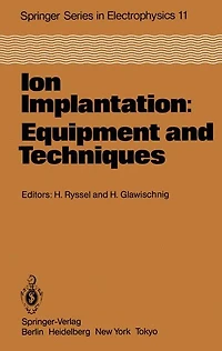 Ion Implantation: Equipment and Techniques: Proceedings of the Fourth International Conference Berchtesgaden, Fed. Rep. of Germany, September 13-17, 1982