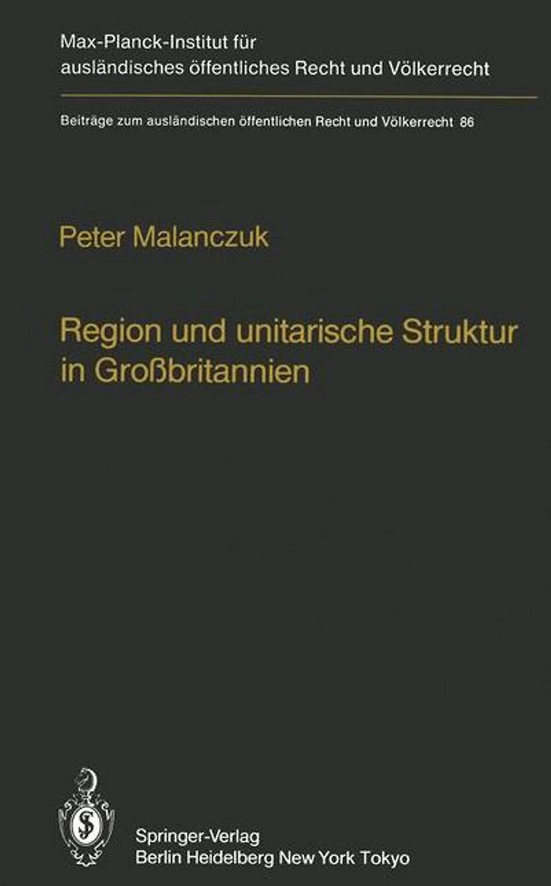 Region und unitarische Struktur in Großbritannien / Regionalism and Unitary Structure in Great Britain: Die verfassungsrechtliche und verwaltungsorganisatorische Bedeutung der Region in England, Wales und Schottland / The constitutional and administrative