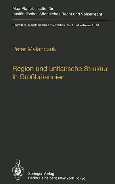 Region und unitarische Struktur in Großbritannien / Regionalism and Unitary Structure in Great Britain: Die verfassungsrechtliche und verwaltungsorganisatorische Bedeutung der Region in England, Wales und Schottland / The constitutional and administrative