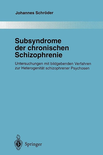 Subsyndrome der chronischen Schizophrenie: Untersuchungen mit bildgebenden Verfahren zur Heterogenität schizophrener Psychosen