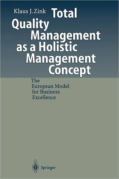 Total Quality Management as a Holistic Management Concept: The European Model for Business Excellence