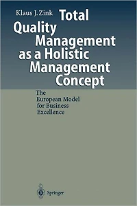 Total Quality Management as a Holistic Management Concept: The European Model for Business Excellence