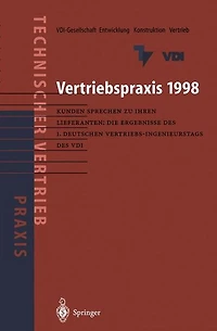 Vertriebspraxis 1998: Kunden sprechen zu ihren Lieferanten: Die Ergebnisse des 1. Deutschen Vertriebs-Ingenieurtages des VDI