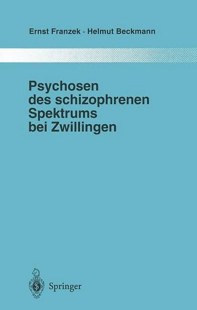 Psychosen des schizophrenen Spektrums bei Zwillingen: Ein Beitrag zur Frage von Umwelt und Anlage in der Ätiologie "endogener" Psychosen