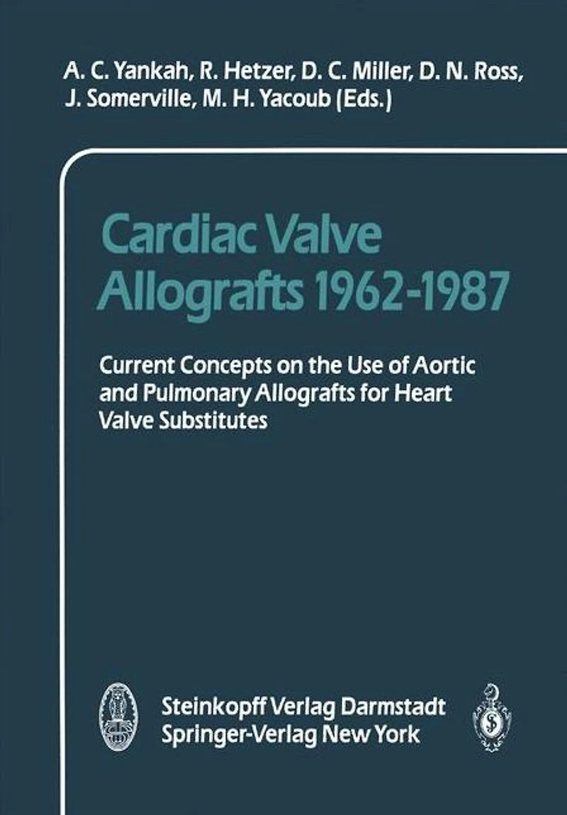Cardiac Valve Allografts 1962-1987: Current Concepts on the Use of Aortic and Pulmonary Allografts for Heart Valve Subsitutes
