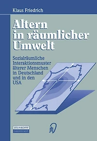 Altern in räumlicher Umwelt: Sozialräumliche Interaktionsmuster älterer Menschen in Deutschland und in den USA