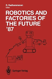 Robotics and Factories of the Future '87: Proceedings of the Second International Conference San Diego, California, USA July 28-31, 1987