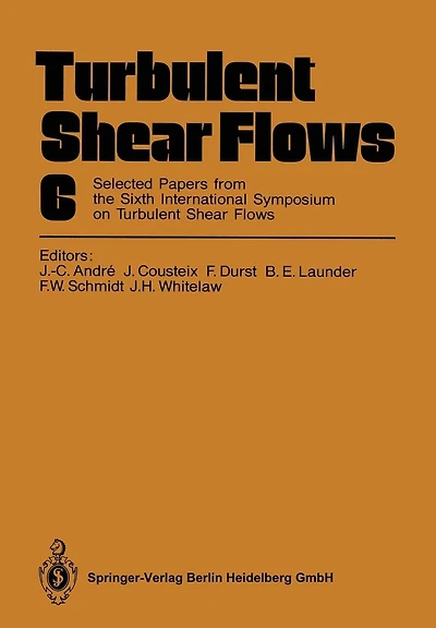 Turbulent Shear Flows 6: Selected Papers from the Sixth International Symposium on Turbulent Shear Flows, Université Paul Sabatier, Toulouse, France, September 7-9, 1987