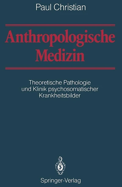 Anthropologische Medizin: Theoretische Pathologie und Klinik psychosomatischer Krankheitsbilder