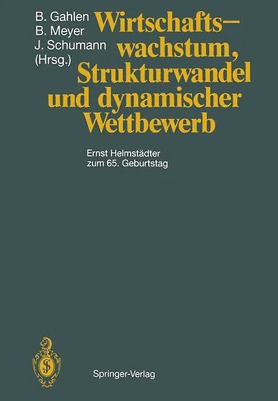 Wirtschaftswachstum, Strukturwandel und dynamischer Wettbewerb: Ernst Helmstädter zum 65. Geburtstag