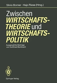 Zwischen Wirtschaftstheorie und Wirtschaftspolitik: Ausgewählte Beiträge von Gottfried Bombach