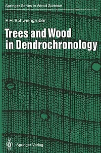 Trees and Wood in Dendrochronology: Morphological, Anatomical, and Tree-Ring Analytical Characteristics of Trees Frequently Used in Dendrochronology