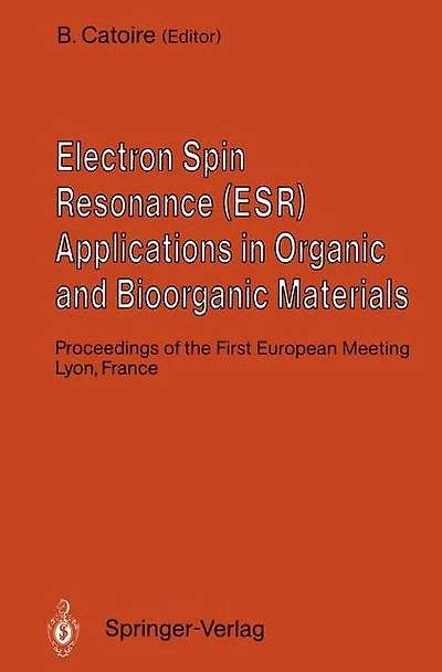 Electron Spin Resonance (ESR) Applications in Organic and Bioorganic Materials: Proceedings of the First European Meeting January 1990, Lyon, France