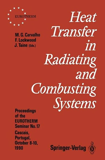 Heat Transfer in Radiating and Combusting Systems: Proceedings of EUROTHERM Seminar No. 17, 8-10 October 1990, Cascais, Portugal
