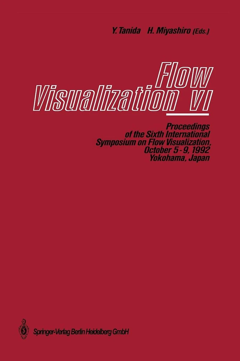 Flow Visualization VI: Proceedings of the Sixth International Symposium on Flow Visualization, October 5-9, 1992, Yokohama, Japan