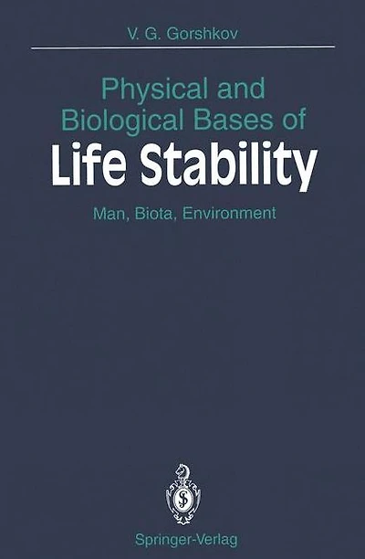 Physical and Biological Bases of Life Stability: Man, Biota, Environment