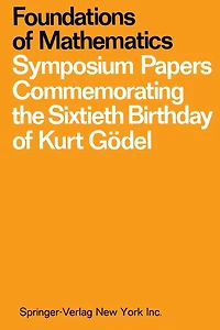 Foundations of Mathematics: Symposium Papers Commemorating the Sixtieth Birthday of Kurt Gödel