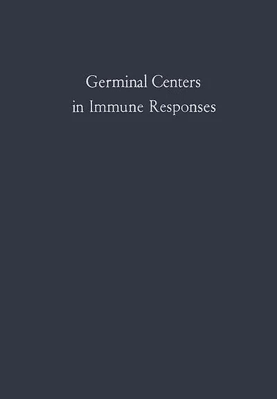 Germinal Centers in Immune Responses: Proceedings of a Symposium held, at the University of Bern, Switzerland, June 22-24, 1966