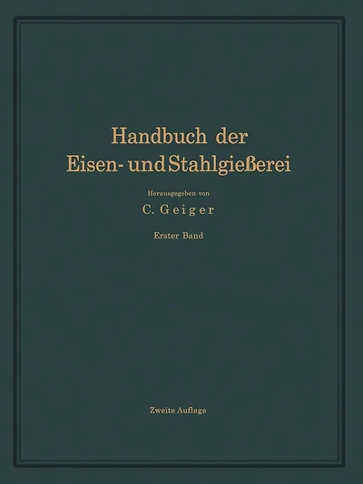 Handbuch der Eisen- und Stahlgießerei: Erster Band Grundlagen
