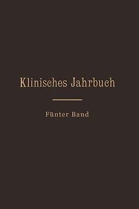 Klinisches Jahrbuch: Fünfter Band Im Auftrage Seiner Excellenz des Herrn Ministers der geistlichen, Unterrichts- und Medizinal-Angelegenheiten
