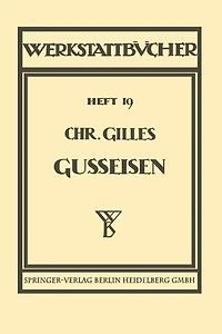 Das Gußeisen Seine Herstellung, Zusammensetzung, Eigenschaften und Verwendung: Heft 19
